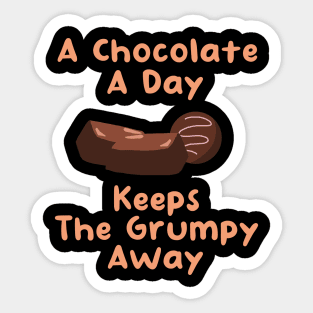 A Chocolate A Day Keeps the Grumpy Away Sticker